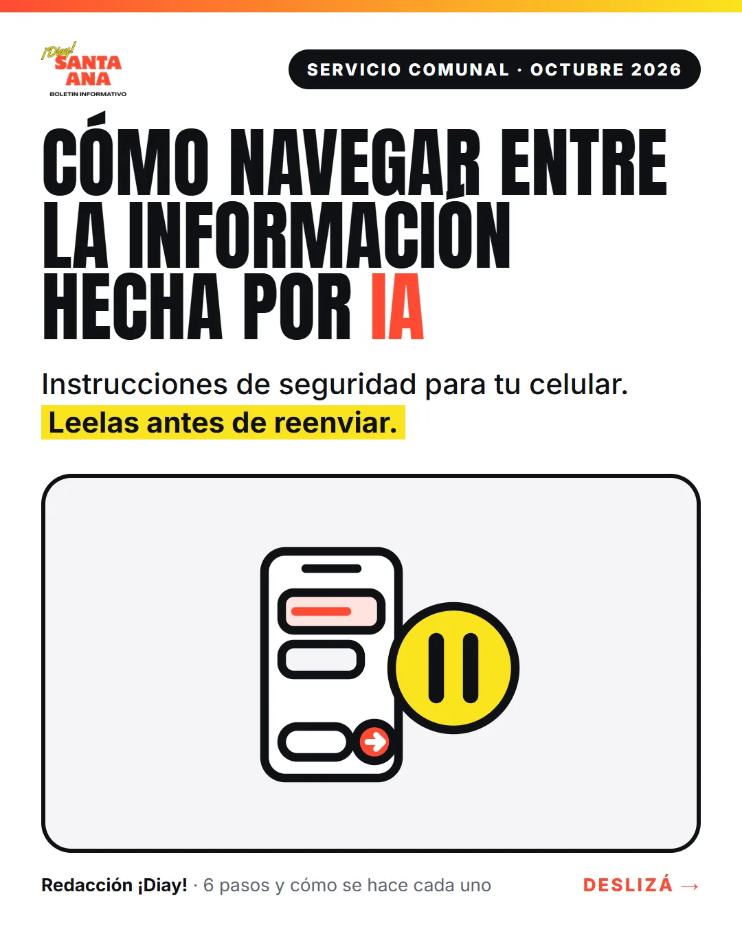 Servicio comunal · Octubre 2026 Cómo navegar entre la información hecha por IA Instrucciones de seguridad para tu celular. Leelas antes de reenviar.