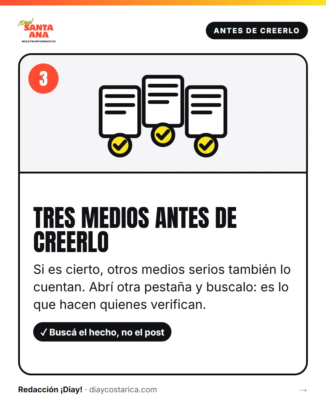 Antes de creerlo 3 Tres medios antes de creerlo Si es cierto, otros medios serios también lo cuentan. Abrí otra pestaña y buscalo: es lo que hacen quienes verifican. Sí: Buscá el hecho, no el post